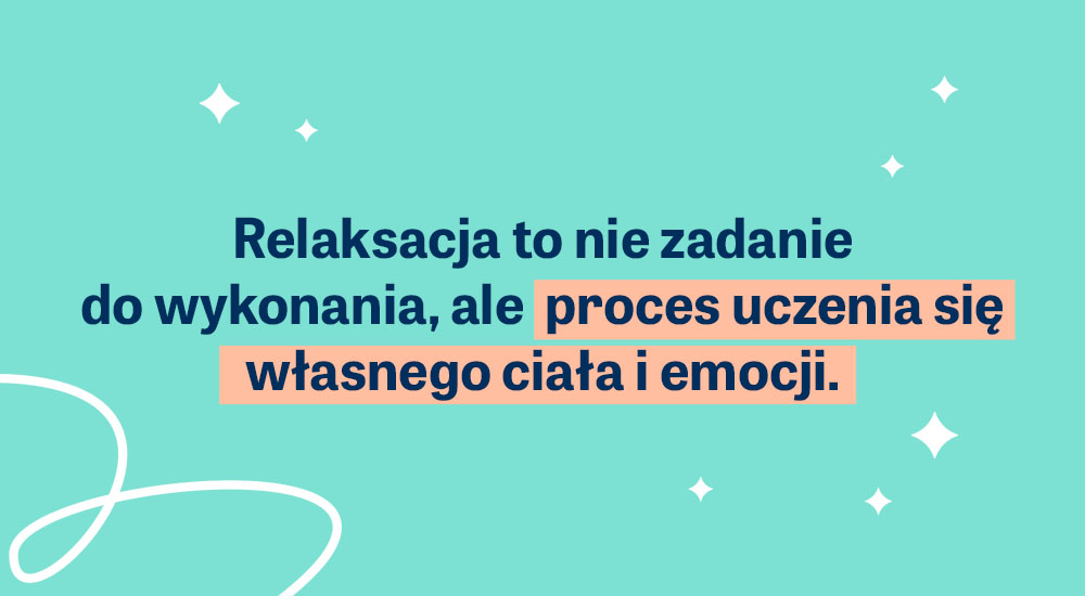 cytat o relaksacji. To proces uczenia się własnego ciała i emocji.
